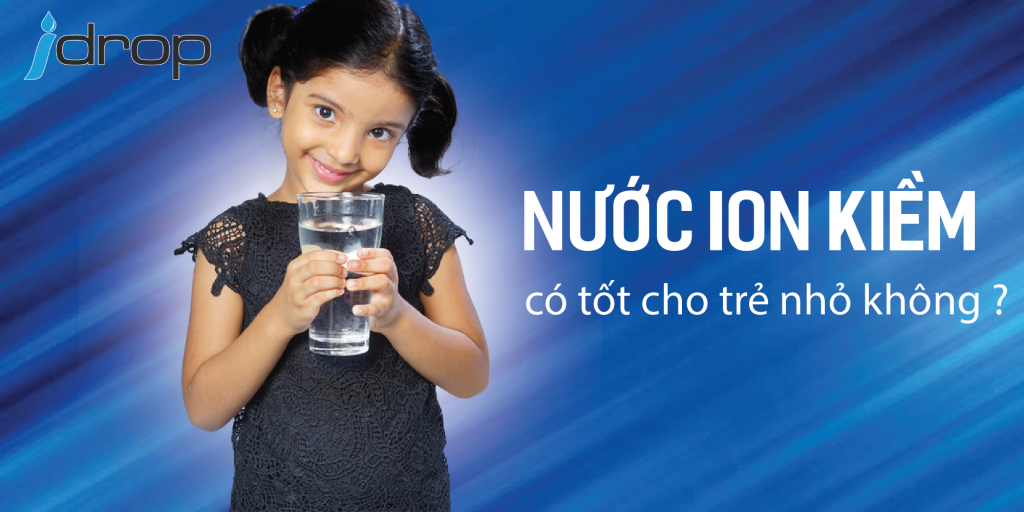 Nước ion kiềm có tốt với trẻ nhỏ không ?